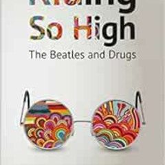 [FREE] PDF 🖊️ Riding So High: The Beatles and Drugs by Joe Goodden EBOOK EPUB KINDLE
