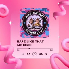 ASTER, Jeiff - Bape Like That (L2K Remix)