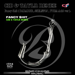 CID & Taylr Renee - Fancy $hit ( PARADISE , SKELETON , YUHA Acid ver )