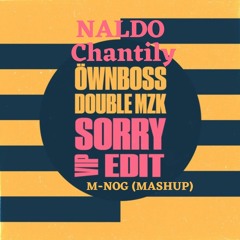 Naldo - Chantilly VS Sorry (Öwnboss, Double MZK, M-NOG VIP Edit)[Extended]