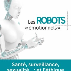 EPUB READ Les robots ?motionnels: Sant?, surveillance, sexualit? : et l'?thique