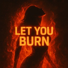 Let You Burn