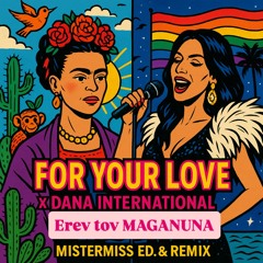 EREV TOV MAGANUNA [DANA. I. & OFFER. N. & MisterMiss]  X  FOR YOUR LOVE [OFFER. N. & MAYA. S.T]