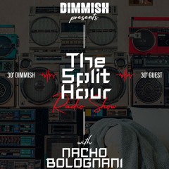 DIMMISH pres. The Split Hour Radio Show Ep 003 - guest NACHO BOLOGNANI (102 FM Ibiza)
