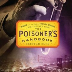 (PDF) Download The Poisoner's Handbook: Murder and the Birth of Forensic Medicine in Jazz Age N