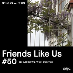 Friends Like Us #50 w/ Bad News From Cosmos