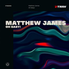 Matthew James - Oh Baby!