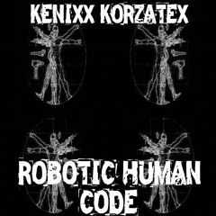 Kenixx Korzatex - Robotic Human Code