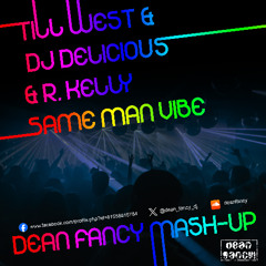 Till West & DJ Delicious & R.Kelly - Same Man Vibe (Dean Fancy Mash-Up)
