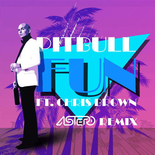 Pitbull feat. Chris Brown - Fun (Astero Radio Remix)