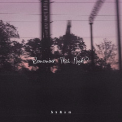 AkRvm x Sara Kays ~ remember that night (remix)