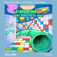 Bioscaping 008 w/ Jude Dude & Pete Melba - 11.11.22