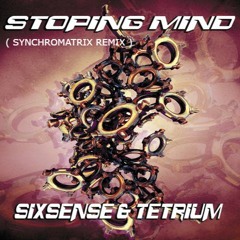 Sixsense & Tetrium - Stoping Mind  ( Synchromatrix Remix 2022)