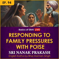 #94 Responding to Family Pressures with Poise | Sri Nanak Prakash Katha | Bhai Harman Singh