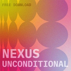 NEXUS - UNCONDITIONAL (FREE DOWNLOAD)