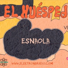 ESNAOLA! Live Dj Set - El Huésped #07 - www.elektronaradio.com