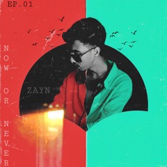 ZAYN - Now or Never EP.01