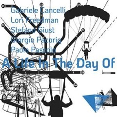 Cancelli / Freedman / Giust /  Pacorig / Pascolo _ A Life In The Day Of (Part II, extract) 2025