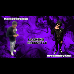 Maino Da Demon x BreeshbbyKha- Lacking Freestyle