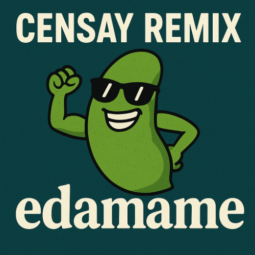 Edamame (CENSAY REMIX)