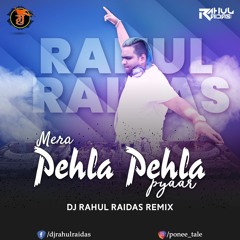 MERA PEHLA PEHLA PYAR HAI - DJ RAHUL RAIDAS Remix