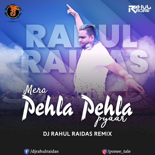 MERA PEHLA PEHLA PYAR HAI - DJ RAHUL RAIDAS Remix
