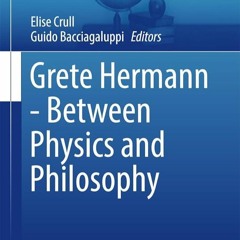 ⚡Ebook✔ Grete Hermann - Between Physics and Philosophy (Studies in History and Philosophy of Sc