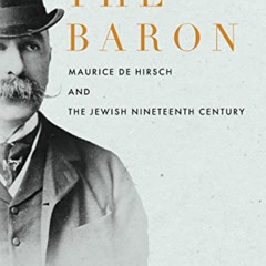 GET EBOOK 📑 The Baron: Maurice de Hirsch and the Jewish Nineteenth Century (Stanford