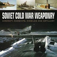 get [PDF] Download Soviet Cold War Weaponry: Aircraft, Warships, Missiles and Ar