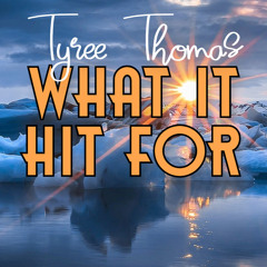 What It Hit For by Tyree Thomas