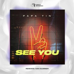 Papa Tin - See You (Ivan Summer Remix)