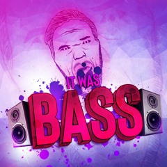 It Was Bass