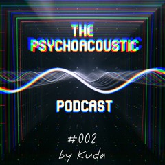 'Psychoacoustic' 002 Podcast || By Kuda