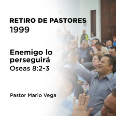5 - Enemigo lo perseguirá | Oseas 8:2-3 | Pastor Mario Vega | Retiro de pastores 1999