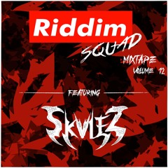 SKVLEZ - Riddim Squad Mix Vol 12