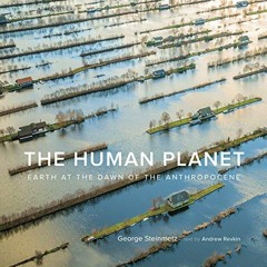 [READ] EBOOK 🎯 The Human Planet: Earth at the Dawn of the Anthropocene by  George St