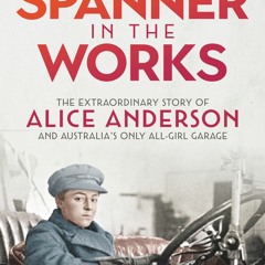 (PDF) Download A Spanner in the Works: The Extraordinary Story of Alice Anderson and Australia’