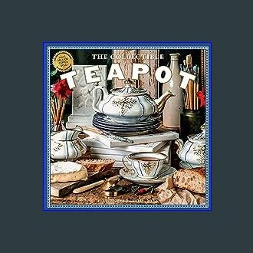Stream [R.E.A.D P.D.F] 🌟 Collectible Teapot Wall Calendar 2024 A Tea