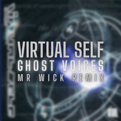 Virtual Self - Ghost Voices (Mr Wick Remix)