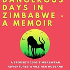 [Free] EPUB 💔 Eighteen Dangerous Days in Zimbabwe - A Memoir: A Spouse's 2005 Zimbab