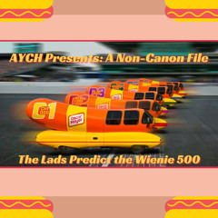 Non-Canon Files: The Lads Predict the Wienie 500!