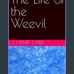 [PDF READ ONLINE] ❤ The Life of the Weevil Pdf Ebook