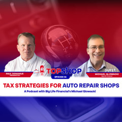 "Tax Strategies for Auto Repair Shops: A Podcast with Big Life Financial's Michael Glowacki"