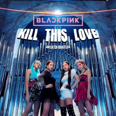 BlackPink - Kill This Love (AN2ATIX Bootleg)