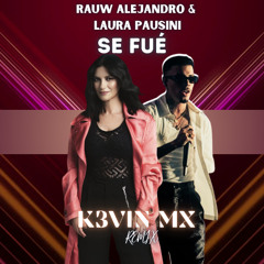 Rauw Alejandro & Laura Pausini - Se Fue (K3VIN MX Remix) | EDM | ELECTRONIC HOUSE | REMIX