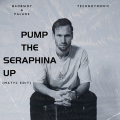 PUMP THE SERAPHINA UP - (BADBWOY & PALANE X TECHNOTRONIC) MATYC EDIT