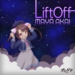 LiftOff- MAYA AKAI