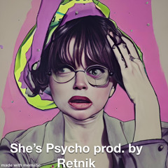 She's Psycho (Prod by. Retnik)