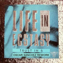 Trust In 6 - Life In Ecstasy (Oscar Sanchez Rework)FREE DOWNLOAD