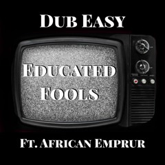 Educated Fools ft. African Emprur